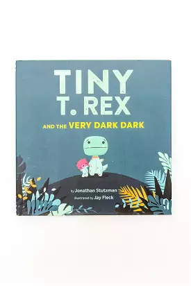 Tiny T. Rex and the Very Dark Dark